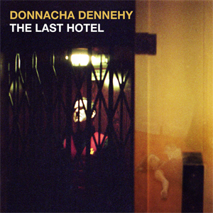 Donnacha Dennehy : The last hotel