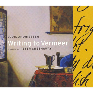 Louis Andriessen : Writing to Vermeer